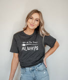 After All This Time? ALWAYS Shirt, Cute Love Shirt, Romantic Shirts, Gift for Girlfriend, Valentines day gift, immortal love Tee, Always