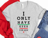 I Only Have Eyes For Her Valentine Day T-shirt