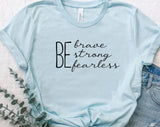 Be Brave Be Strong Be Fearless T-shirt